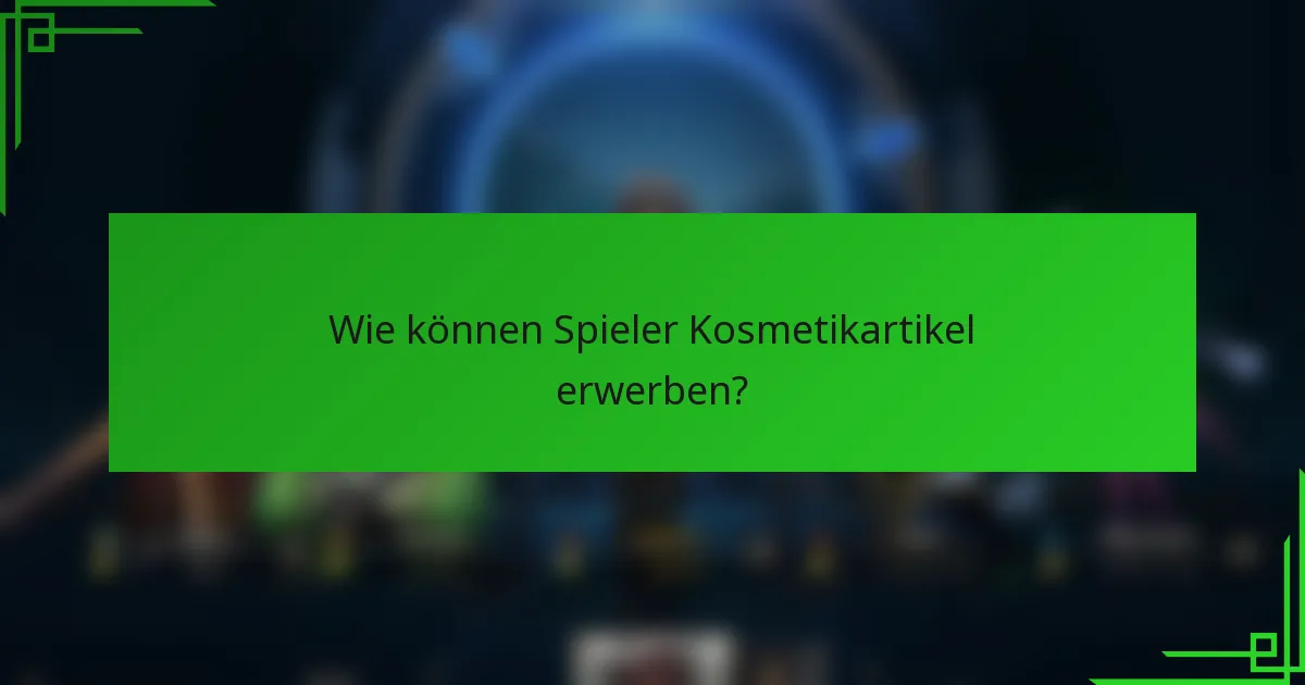 Wie können Spieler Kosmetikartikel erwerben?