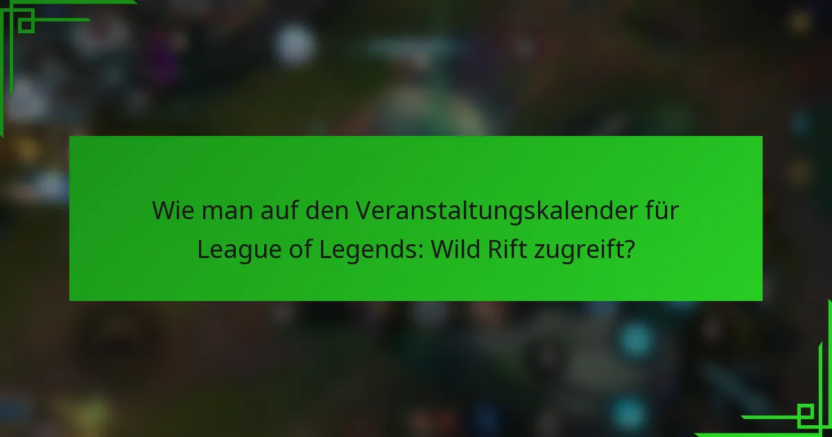 Wie man auf den Veranstaltungskalender für League of Legends: Wild Rift zugreift?