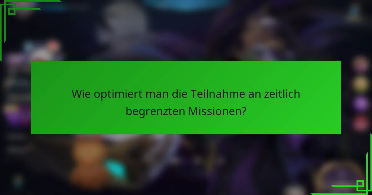 Wie optimiert man die Teilnahme an zeitlich begrenzten Missionen?