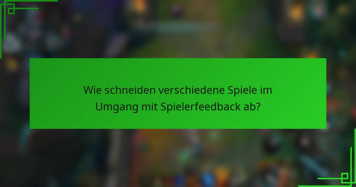 Wie schneiden verschiedene Spiele im Umgang mit Spielerfeedback ab?