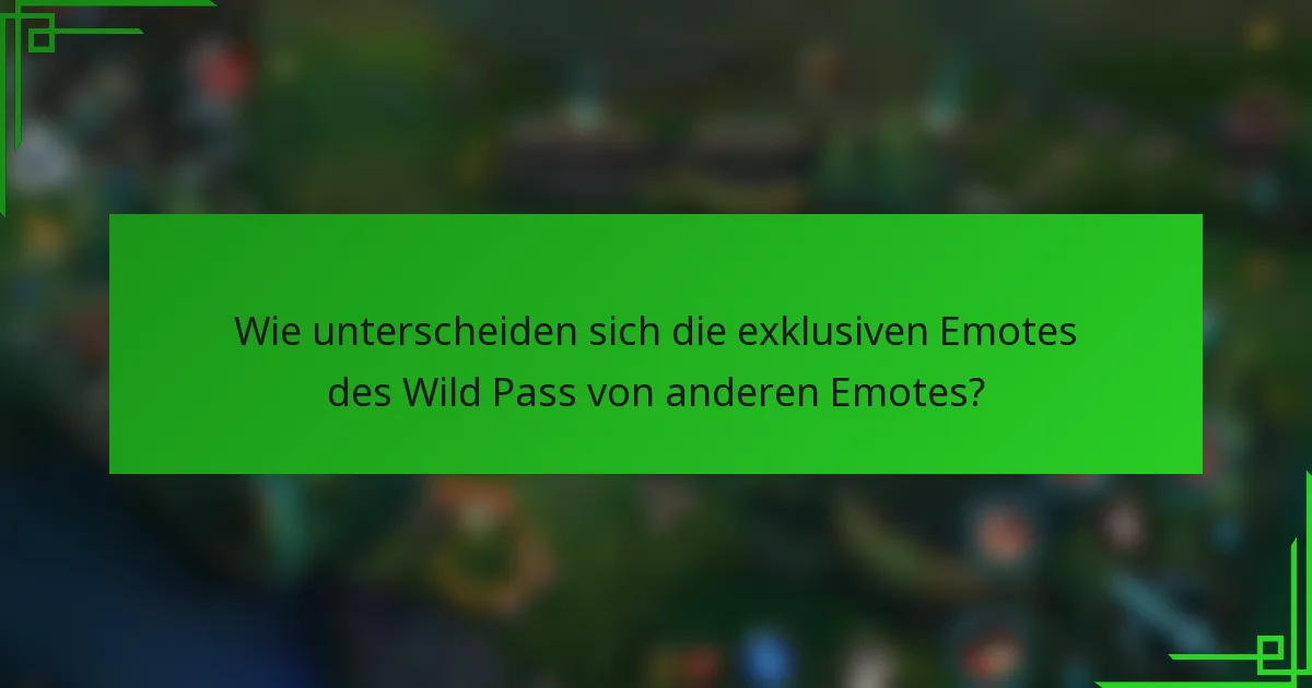 Wie unterscheiden sich die exklusiven Emotes des Wild Pass von anderen Emotes?