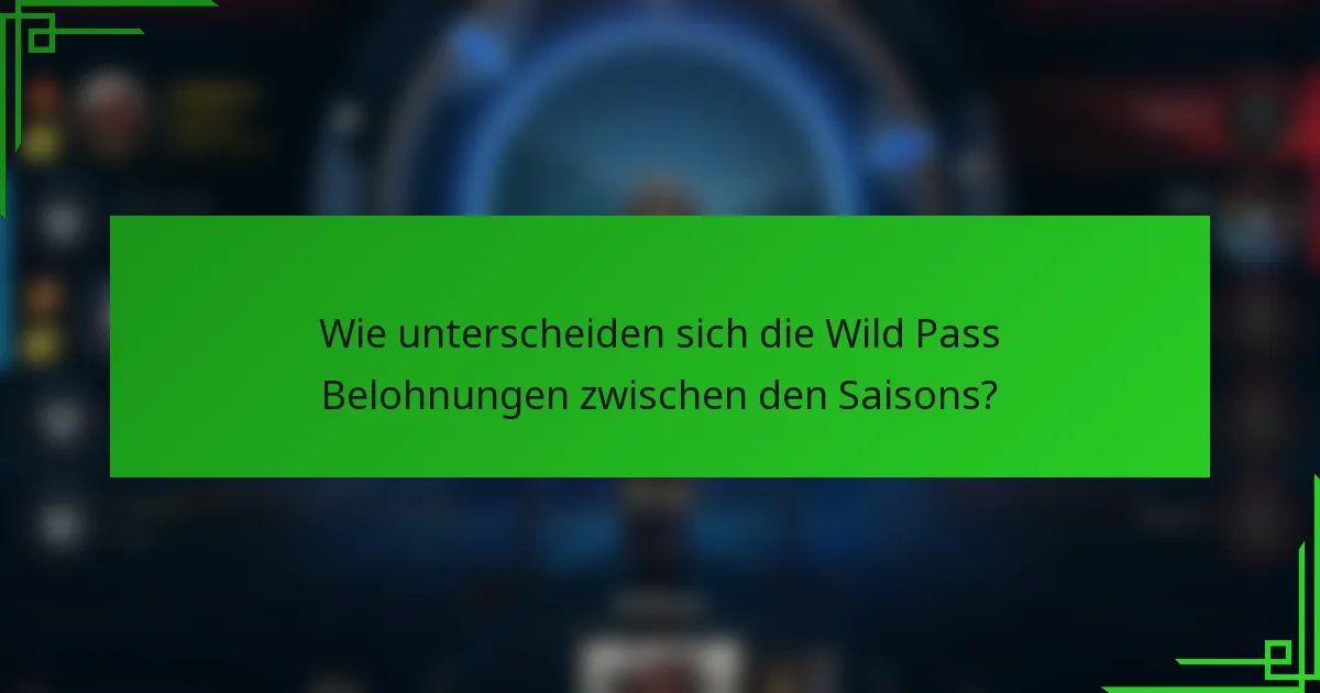 Wie unterscheiden sich die Wild Pass Belohnungen zwischen den Saisons?