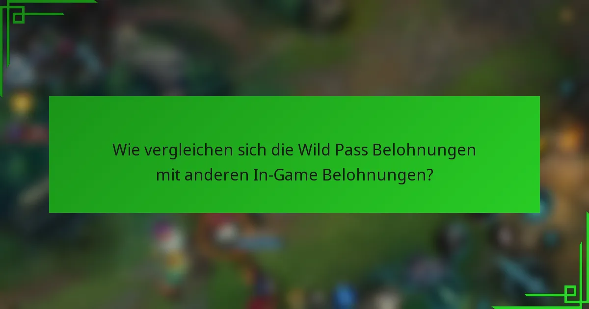 Wie vergleichen sich die Wild Pass Belohnungen mit anderen In-Game Belohnungen?