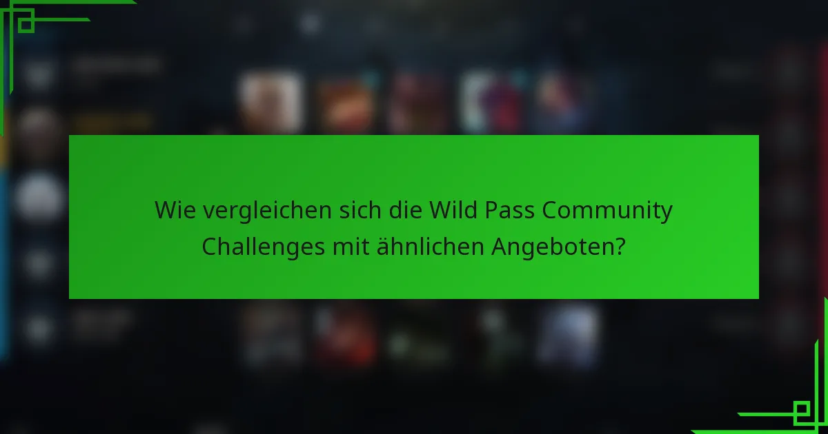 Wie vergleichen sich die Wild Pass Community Challenges mit ähnlichen Angeboten?