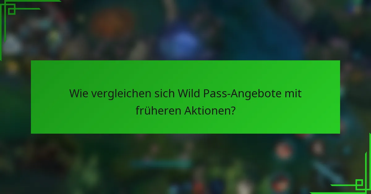 Wie vergleichen sich Wild Pass-Angebote mit früheren Aktionen?