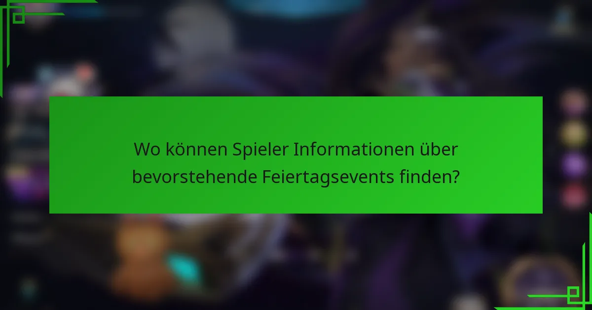 Wo können Spieler Informationen über bevorstehende Feiertagsevents finden?